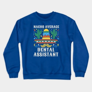 Nacho Average Dental Assistant Crewneck Sweatshirt